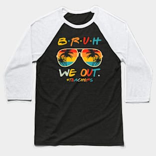 Cute End Of School Year Teacher Summer Bruh We Out Teachers Baseball T-Shirt